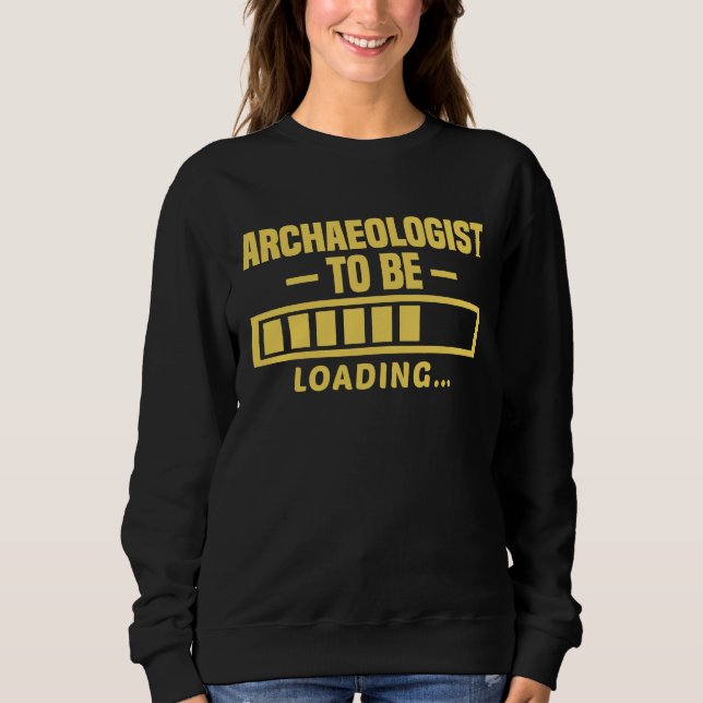 Sweatshirt Archaeologist To Be Funny Student Archaeology (Devant)