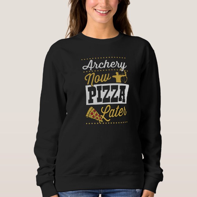Sweatshirt Archery Now Pizza Later   (Devant)