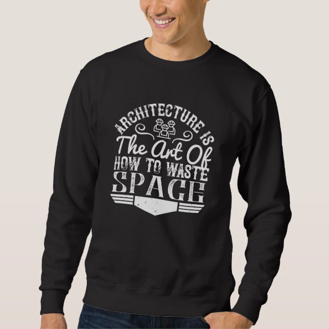 Sweatshirt Architecte - L'Architecture Est L'Art De Déchirer  (Devant)