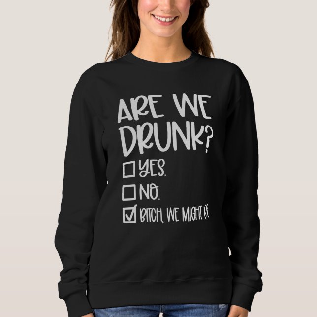 Sweatshirt Are We Drunk Girls Weekend Girls Trip Drinking (Devant)