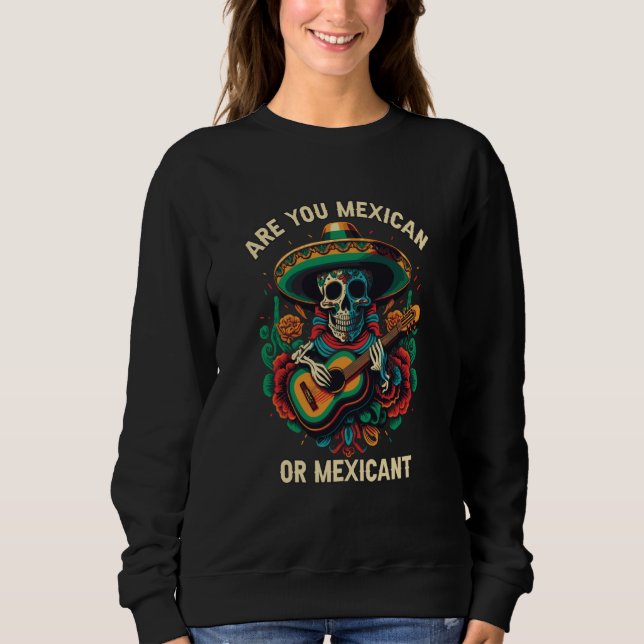 Sweatshirt Are You A Mexican Or Mexicant Mexico Pride Country (Devant)