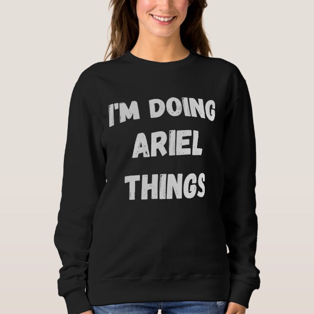 Sweatshirt Ariel I fait des choses Ariel (Devant)