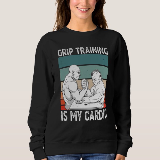 Sweatshirt Arm Bar Wrestling Grip Training is my Cardio (Devant)