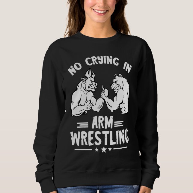 Sweatshirt Arm Wrestling No Crying Armwrestling Sport Arm Wre (Devant)