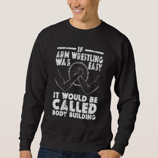 Sweatshirt Arm Wrestling Was Easy Called Body Building Arm Wr (Devant)