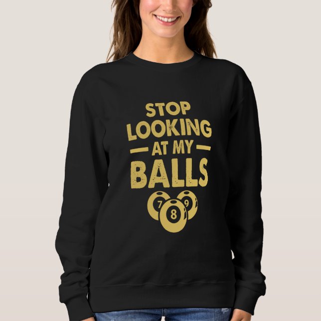 Sweatshirt Arrête de regarder mes boules joueur de billard 8  (Devant)