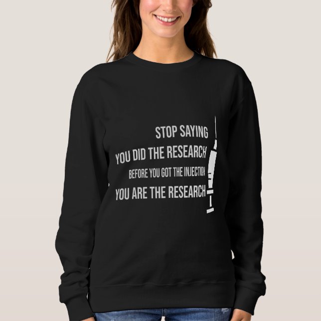 Sweatshirt Arrêtez De Dire Que Vous Avez Fait Vos Recherches  (Devant)