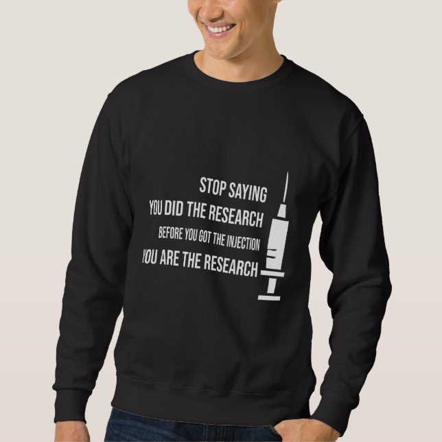 Sweatshirt Arrêtez De Dire Que Vous Avez Fait Vos Recherches  (Devant)