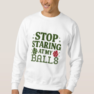 Sweatshirt Arrêtez De Me Regarder À Mes Boules Humour Sale De