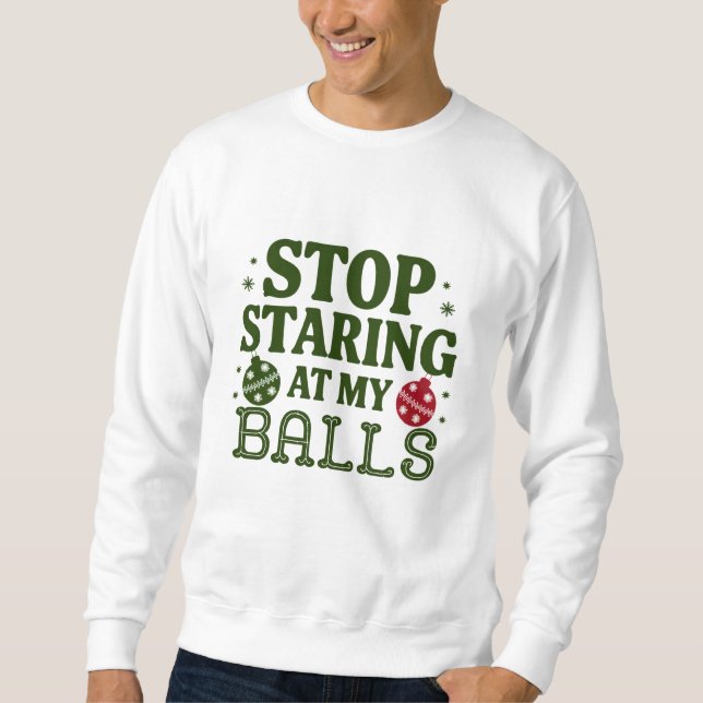 Sweatshirt Arrêtez De Me Regarder À Mes Boules Humour Sale De (Devant)