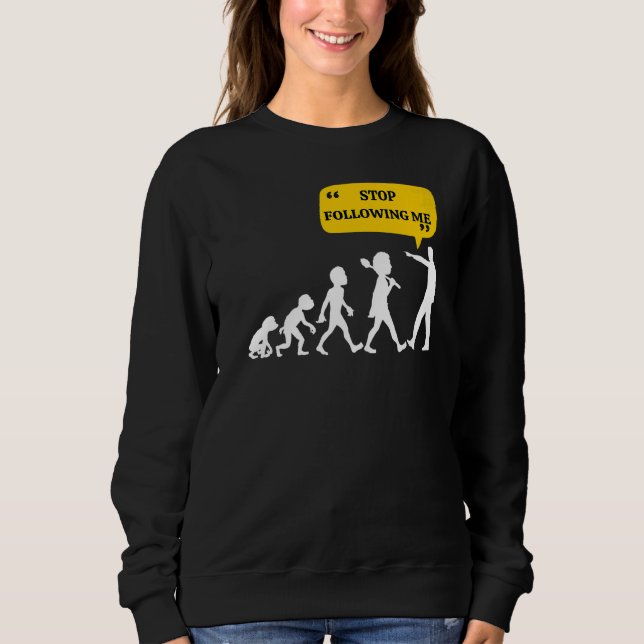 Sweatshirt Arrêtez de me suivre Evolution Théorie Plaisanteri (Devant)