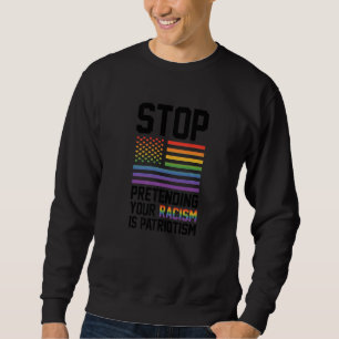Sweatshirt Arrêtez de prétendre que votre racisme est Patriot