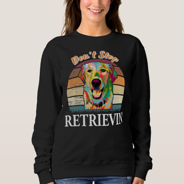 Sweatshirt Arrêtez de récupérer le récupérateur d'or (Devant)