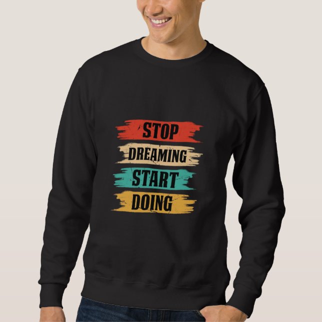 Sweatshirt Arrêtez de rêver, commencez à agir  (Devant)