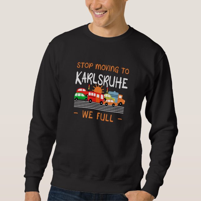 Sweatshirt Arrêtez De Vous Déplacer Vers Karlsruhe Nous Humou (Devant)