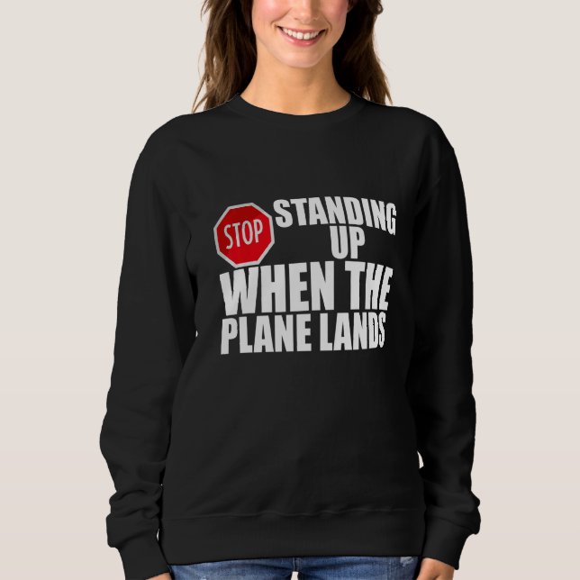 Sweatshirt Arrêtez De Vous Tenir Lorsque L'Avion Termine (Devant)
