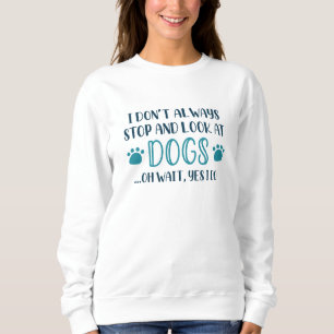 Sweatshirt Arrêtez Et Regardez Les Chiens