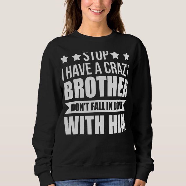 Sweatshirt Arrêtez J'Ai Un Frère Fou (Devant)