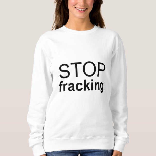 Sweatshirt Arrêtez la fracturation (Devant)