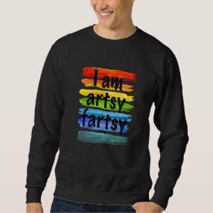 Sweatshirt Artiste I Am Artsy Fartsy Rainbow Paint Strited Fu