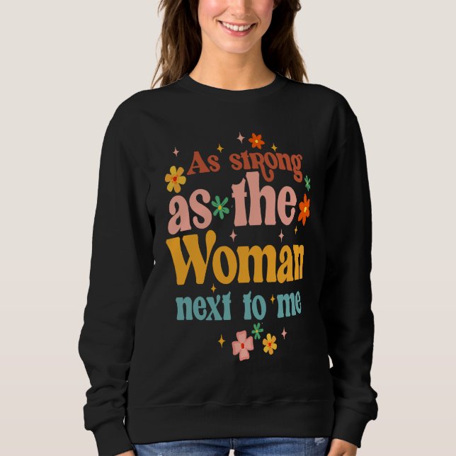 Sweatshirt As A Strong As Woman Next To Me Feminist Empowered (Devant)