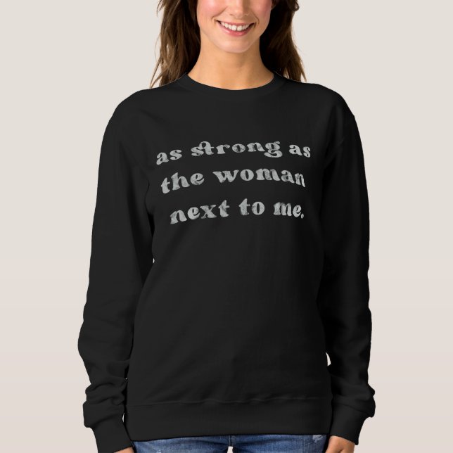 Sweatshirt As strong as the woman next to me (Devant)
