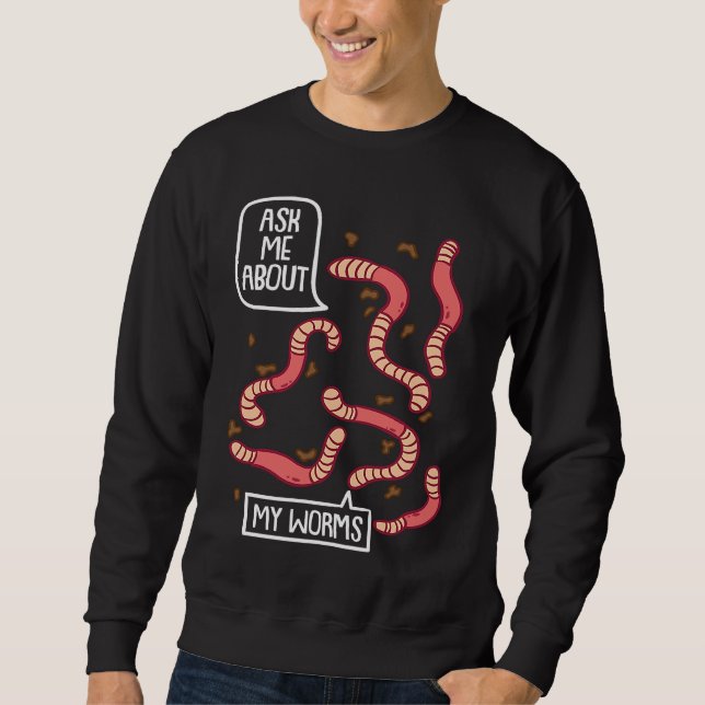 Sweatshirt Ask About My Worms I Vermiculture Worm Farmer Eart (Devant)