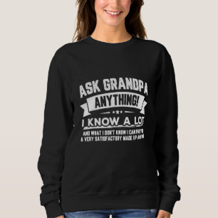 Sweatshirt Ask Grandpa Anything I Know A Lot