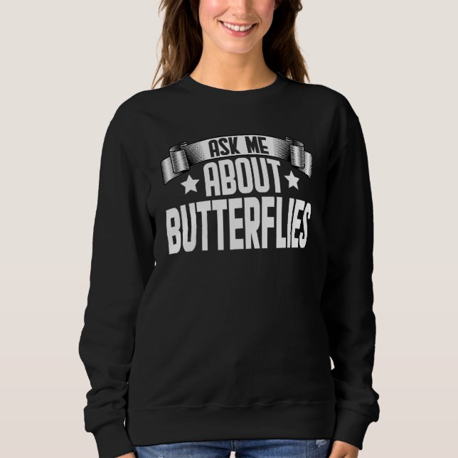 Sweatshirt Ask Me About Butterflies  Monarch Butterfly (Devant)