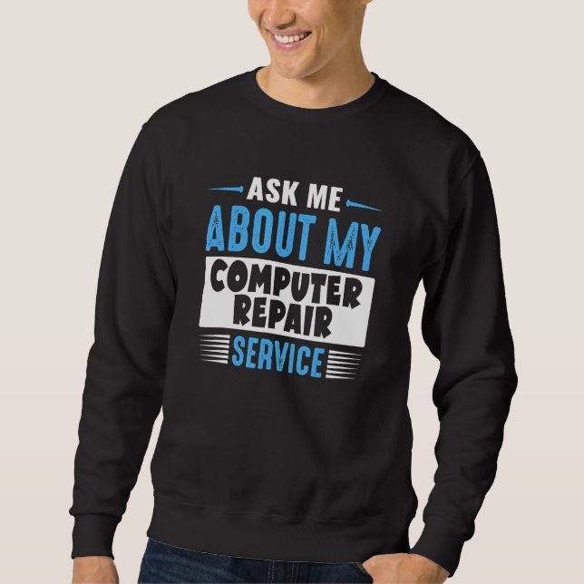 Sweatshirt Ask Me About My Computer Repair Service (Devant)