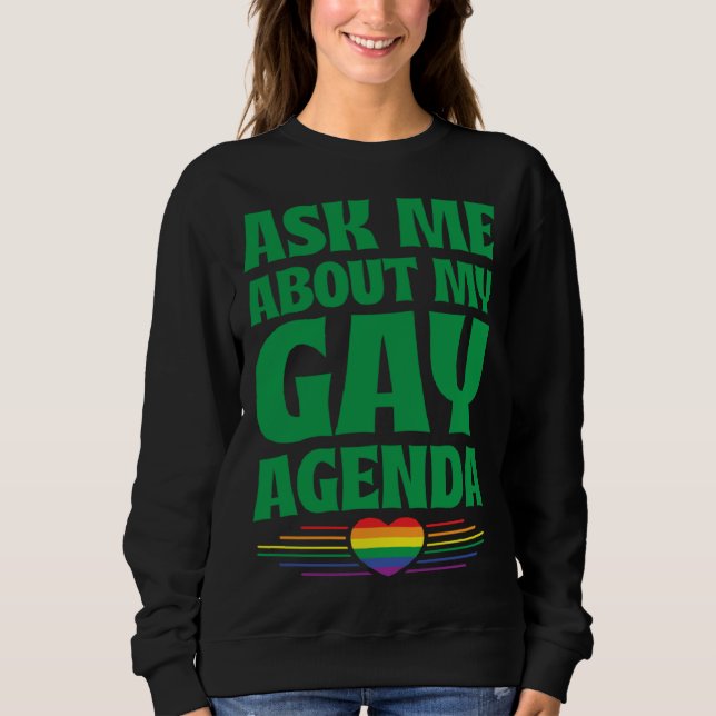 Sweatshirt Ask Me About My Gay Agenda  Cute LGBTQ Pride Flag  (Devant)
