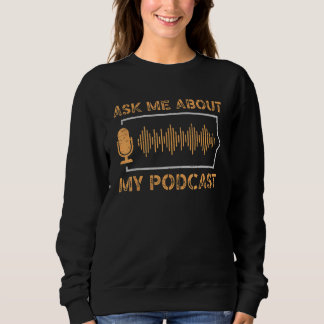Sweatshirt Ask Me About My Podcast News Entertainment Podcast