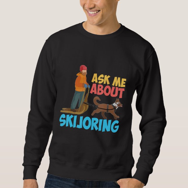 Sweatshirt Ask Me About My Skijoring Sled Dogs Mushing Sled D (Devant)