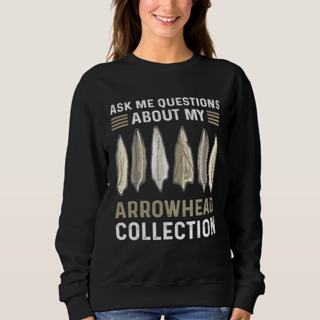 Sweatshirt Ask Me Questions About My Arrowhead Collection Hun (Devant)