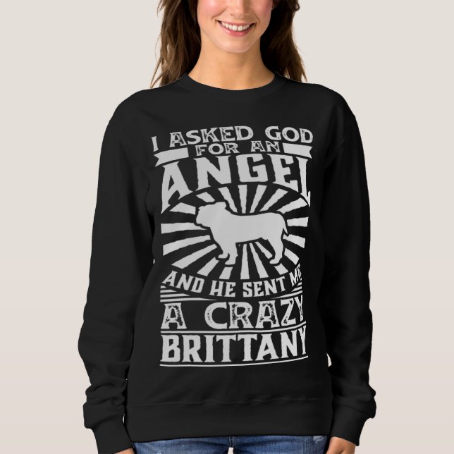 Sweatshirt Asked God for Angel He Sent Me Crazy bulldog (Devant)