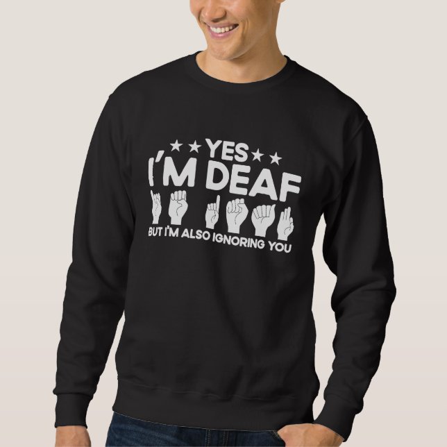 Sweatshirt ASL Sign Language Je suis Sourd Aussi Vous Ignorer (Devant)