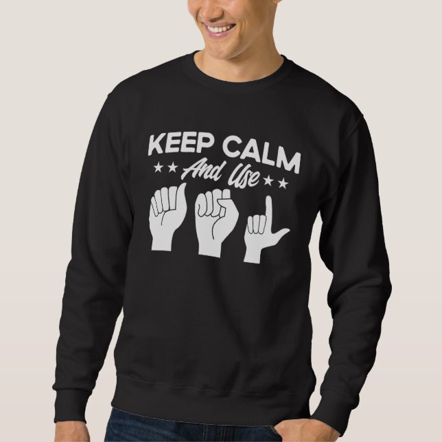 Sweatshirt ASL Sign Language Keep Calm And Use ASL Deaf (Devant)