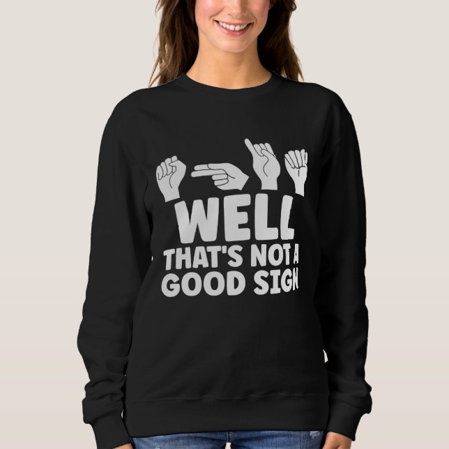 Sweatshirt ASL Well That Is Not Good ASL American Sign Langua (Devant)