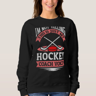 Sweatshirt Assistant de hockey Je ne hurle pas entraîneur de