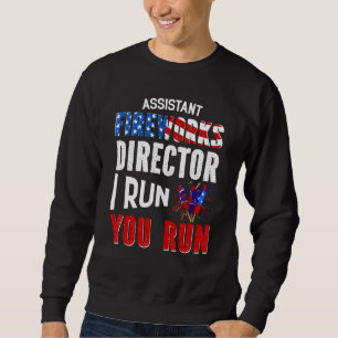 Sweatshirt Assistant Fireworks Director I Ran You Run 4th Of