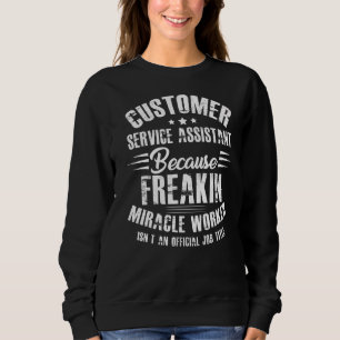 Sweatshirt Assistant Service client parce que Freakin Miracle