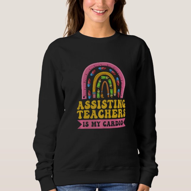 Sweatshirt Assisting teachers is my cardio Quote for a Teache (Devant)
