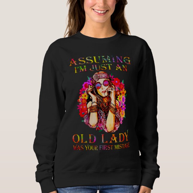 Sweatshirt Assuming I m Just An Old Lady Was Your First Mista (Devant)