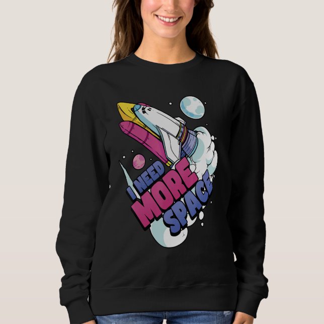 Sweatshirt Astronaut Space Galaxy Explorer J'ai besoin de plu (Devant)