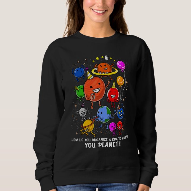 Sweatshirt Astronomie Comment organisez-vous la fête spatiale (Devant)