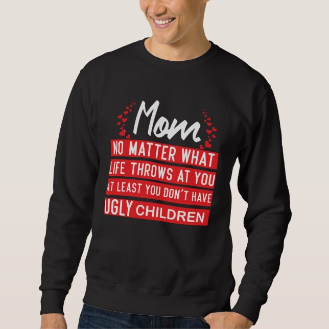 Sweatshirt At Least You Don t Have Ugly Children   Mothers da (Devant)