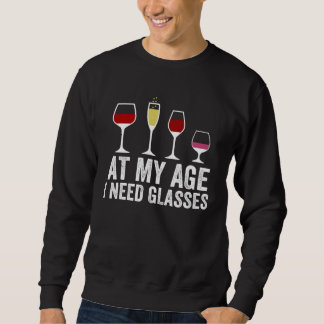 Sweatshirt At My Age I Need Glasses Wine Cocktail Drinking