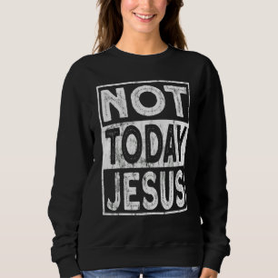 Sweatshirt Athée chrétien satanique Pas aujourd'hui Jésus