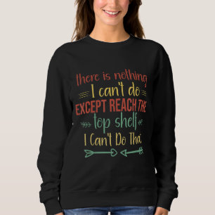 Sweatshirt Atteindre Le Top Shelf Short People Citation Sarca