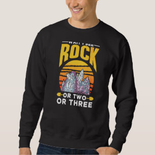 Sweatshirt Attendez De Voir Un Géologue Rock Ou Deux Ou Trois